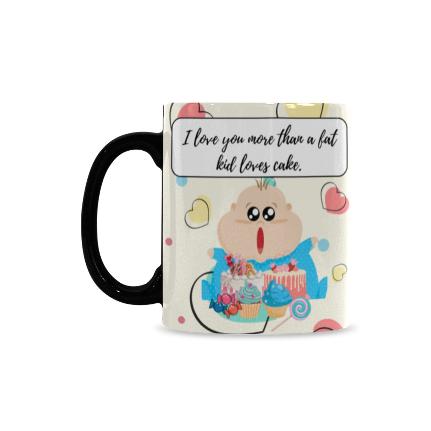 "I Love You More Than a Fat Kid Loves Cake" Morphing Custom Mug